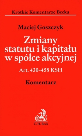 Zmiany statutu i kapitału w spółce akcyjnej. Komentarz - Goszczyk Maciej