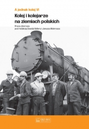 A jednak kolej Tom VI Kolej i kolejarze na ziemiach polskich - null null