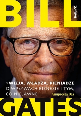Bill Gates. Wizja. Władza. Pieniądze - Anupreeta Das