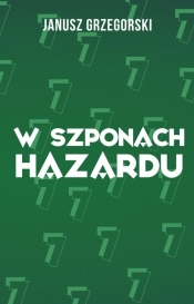 W szponach hazardu - Janusz Grzegorski