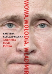 Wowa, Wołodia, Władimir. Tajemnice Rosji Putina - Kurczab-Redlich Krystyna