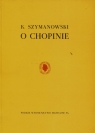 O Chopinie Szymanowski Karol