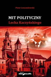 Mit polityczny Lecha Kaczyńskiego - Lewandowski Piotr