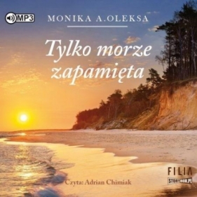 Tylko morze zapamięta audiobook - Monika A. Oleksa