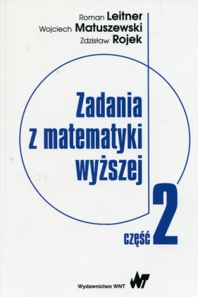Zadania z matematyki wyższej Część 2 - Leitner Roman, Matuszewski Wojciech, Rojek Zdzisław