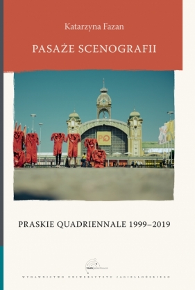 Pasaże scenografii. Praskie Quadriennale 1999-2019 - Fazan Katarzyna