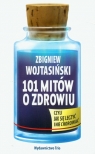 101 mitów o zdrowiu czyli jak się leczyć i nie chorować