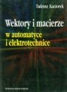 Wektory i macierze w automatyce i elektrotechnice Kaczorek Tadeusz