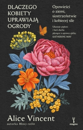 Dlaczego kobiety uprawiają ogrody. Opowieści o ziemi, siostrzeństwie i kobiecej sile - Alice Vincent