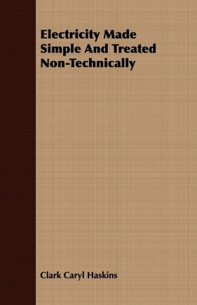 Electricity Made Simple And Treated Non-Technically - Haskins Clark Caryl