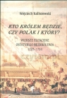 Kto królem będzie czy Polak i który?  Kaliszewski Wojciech