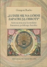 Ludzie się na górne zapatrują obroty Astronomiczne konteksty literatury Raubo Grzegorz