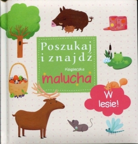 W lesie Poszukaj i znajdź Książeczka malucha - Opracowanie zbiorowe