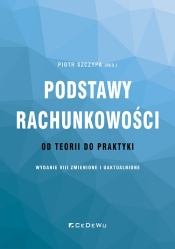 Podstawy rachunkowości - od teorii do praktyki (wydanie VIII) zmienione i uaktualnione - Piotr Szczypa