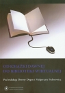Od książki dawnej do biblioteki wirtualnej Degen Dorota, Fedorowicz Małgorzata
