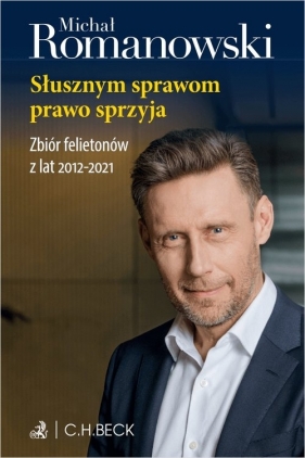 Słusznym sprawom prawo sprzyja. Zbiór felietonów z lat 2012-2021 - prof. dr hab. Michał Romanowski