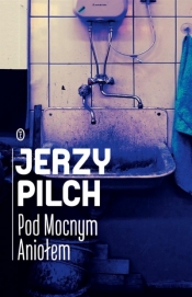 Pod Mocnym Aniołem - Jerzy Pilch