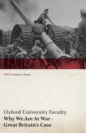 Why We Are at War - Great Britain's Case (WWI Centenary Series) - Faculty Oxford University