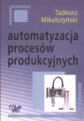 Automatyzacja procesów produkcyjnych Metody modelowania procesów Mikulczyński Tadeusz