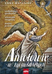 Aniołowie w życiu świętych - Matusiak Anna 