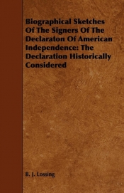 Biographical Sketches of the Signers of the Declaraton of American Independence