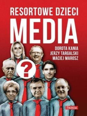 Resortowe dzieci. Media - Kania Dorota, Targalski Jerzy, Marosz Maciej