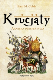 Krucjaty. Arabska perspektywa - Paul M. Cobb