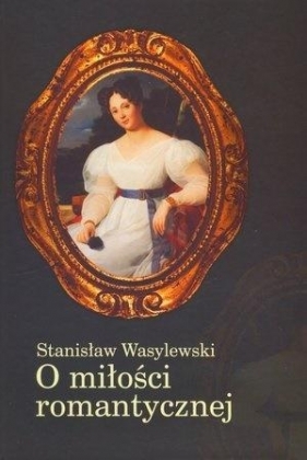 O miłości romantycznej Inicjał - Wasylewski Stanisław