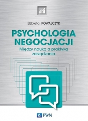 Psychologia negocjacji Między nauką a praktyką zarządzania - Elżbieta Kowalczyk