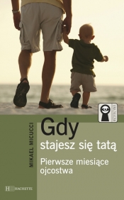 Gdy stajesz się tatą - Pierwsze miesiące ojcostwa