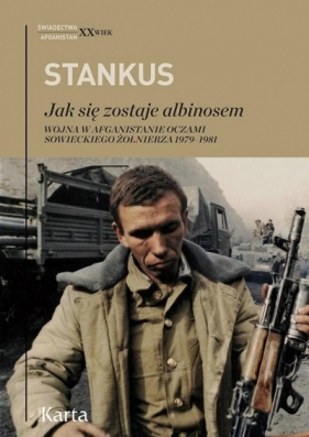 Jak się zostaje albinosem. Wojna w Afganistanie oczami sowieckiego żołnierza 1979-1981 - Zigmas Stankus