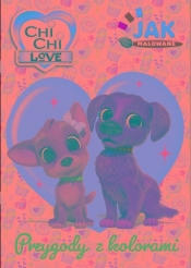 Chi Chi Love. Jak malowane cz. 1 Przygody z kolorami - null null