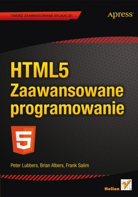 HTML5 Zaawansowane programowanie - Peter Lubbers, Brian Albers, Frank Salim