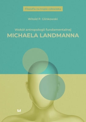 Wokół antropologii fundamentalnej Michaela Landmanna - Glinkowski Witold P.
