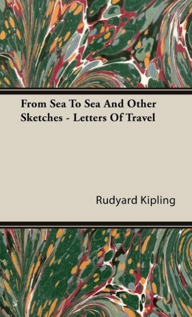 From Sea to Sea and Other Sketches - Letters of Travel - Kipling Rudyard