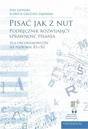 Pisać jak z nut. Podręcznik rozwijający sprawność pisania dla obcokrajowców na poziomie B1+/B2 - Elżbieta Grażyna Dąmbska, Ewa Lipińska