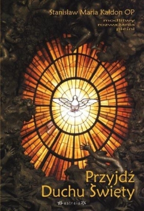 Przyjdź Duchu Święty - Stanisław Maria Kałdon