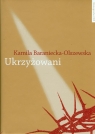 Ukrzyżowani  Baraniecka-Olszewska Kamila