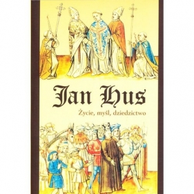 Jan Hus Życie myśl dziedzictwo