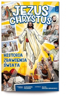 Jezus Chrystus Historia zbawienia świata - Aleksandra Polewska, Alicja Abramowicz-Groszek