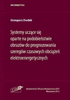 Systemy uczące się oparte na podobieństwie obrazów do prognozowania szeregów czasowych obciążeń elektroenergetycznych - Dudek Grzegorz