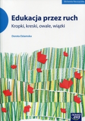 Edukacja przez ruch Kropki, kreski, owale, wiązki - Dziamska Dorota