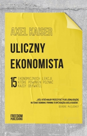 Uliczny ekonomista. 15 ekonomicznych lekcji, które powinien poznać każdy obywatel - Kaiser Axel