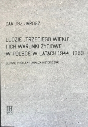 Ludzie Trzeciego wieku i ich warunki życiowe w Polsce w latach 1944-1989 - Jarosz Dariusz