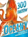 300 faktów Oceany Camilla de la Bedoyere, Steve Parker