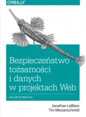 Bezpieczeństwo tożsamości i danych w projektach Web - Jonathan LeBlanc, Tim Messerschmidt