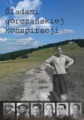 Śladami gorczańskiej konspiracji - Morajko Małgorzata, Parzewski Jerzy
