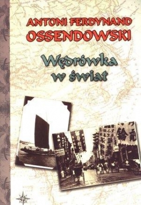 Wędrówka w świat - Antoni Ferdynand Ossendowski
