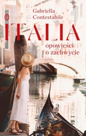 Italia. Opowieści o zachwycie - Gabriella Contestabile