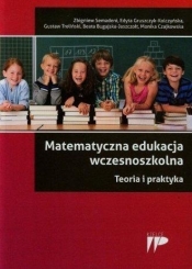 Matematyczna edukacja wczesnoszkolna Teoria i praktyka - Gruszczyk-Kolczyńska Edyta, Treliński Gustaw, Semadeni Zbigniew